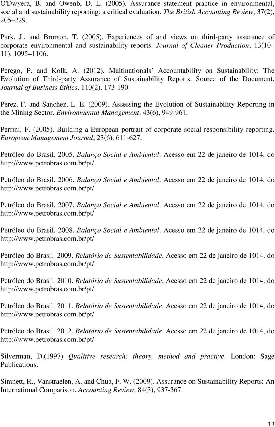 and Kolk, A. (2012). Multinationals Accountability on Sustainability: The Evolution of Third-party Assurance of Sustainability Reports. Source of the Document.