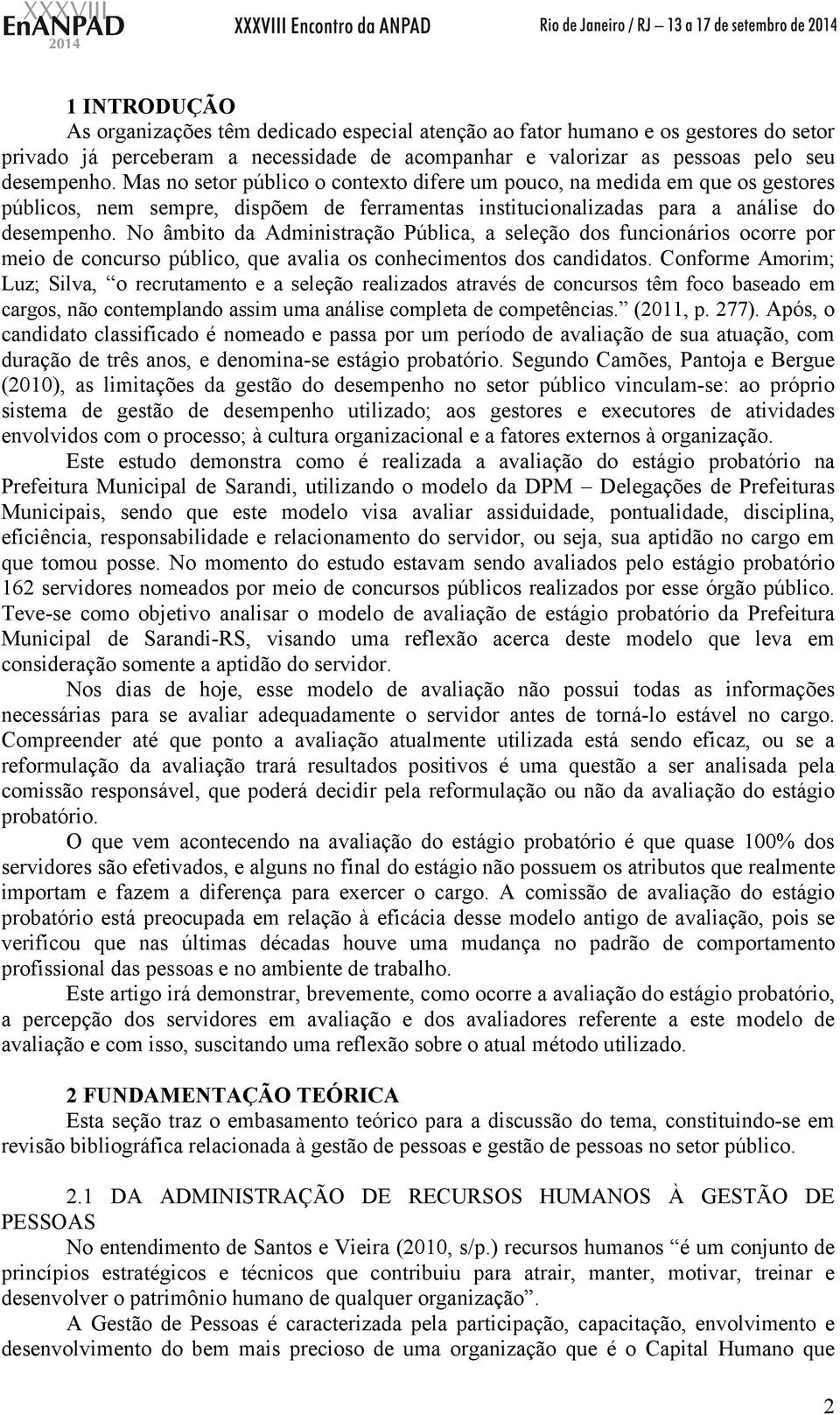 No âmbito da Administração Pública, a seleção dos funcionários ocorre por meio de concurso público, que avalia os conhecimentos dos candidatos.