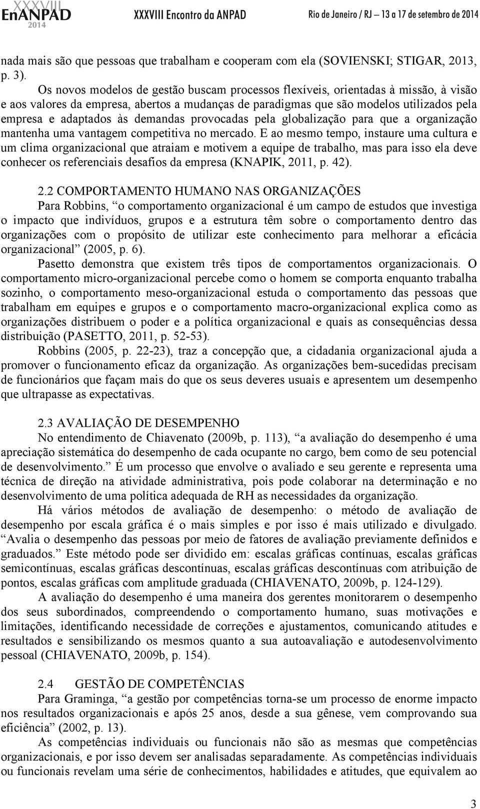 demandas provocadas pela globalização para que a organização mantenha uma vantagem competitiva no mercado.