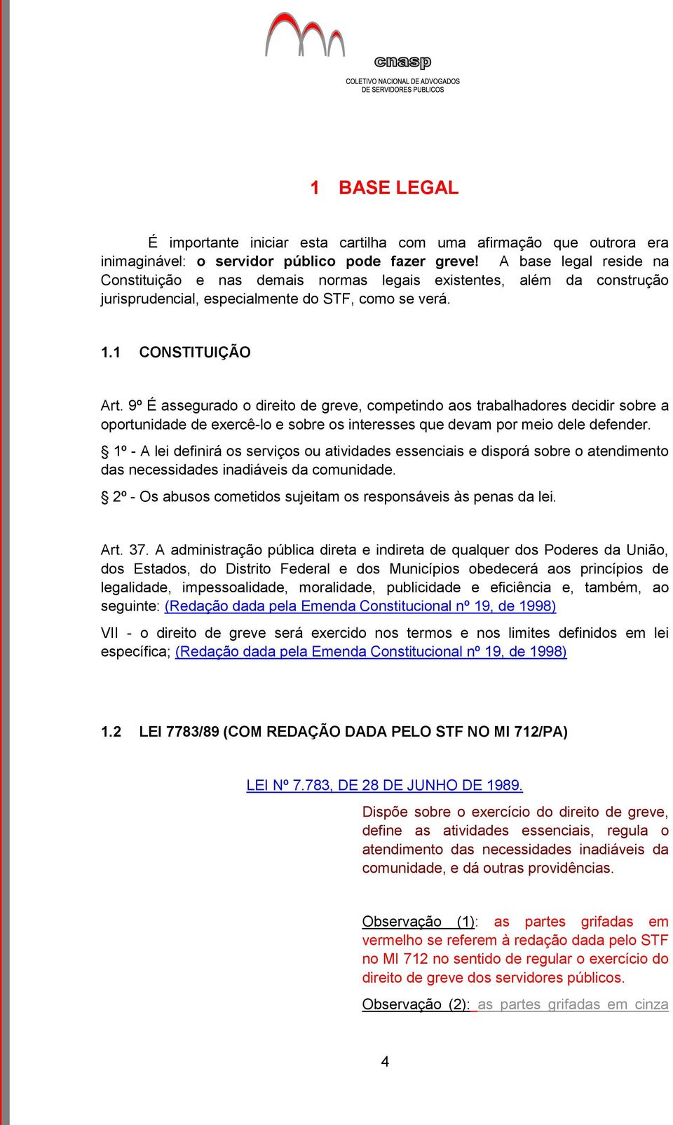 9º É assegurado o direito de greve, competindo aos trabalhadores decidir sobre a oportunidade de exercê-lo e sobre os interesses que devam por meio dele defender.