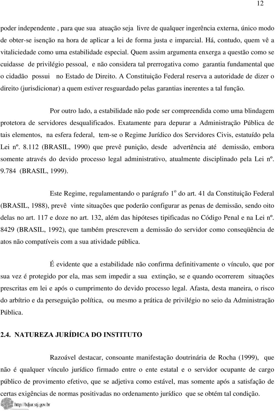 Quem assim argumenta enxerga a questão como se cuidasse de privilégio pessoal, e não considera tal prerrogativa como garantia fundamental que o cidadão possui no Estado de Direito.