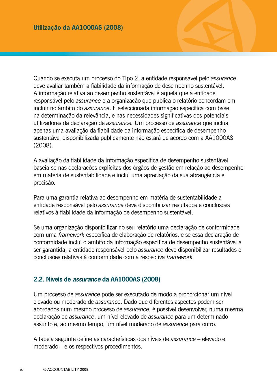 É seleccionada informação específica com base na determinação da relevância, e nas necessidades significativas dos potenciais utilizadores da declaração de assurance.