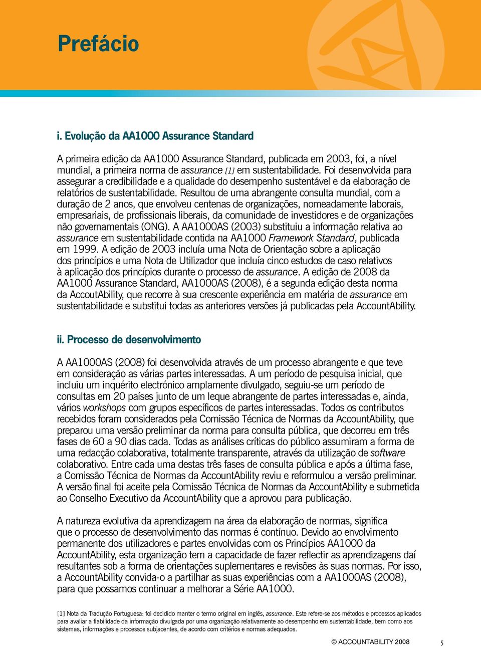 Resultou de uma abrangente consulta mundial, com a duração de 2 anos, que envolveu centenas de organizações, nomeadamente laborais, empresariais, de profissionais liberais, da comunidade de