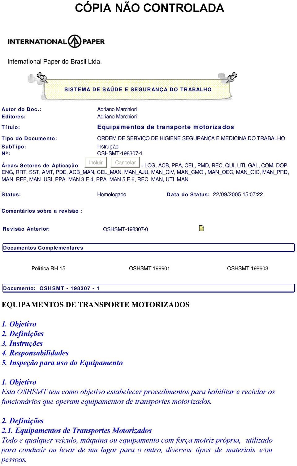 OSHSMT-198307-1 Incluir Cancelar Áreas/ Setores de Aplicação : LOG, ACB, PPA, CEL, PMD, REC, QUI, UTI, GAL, COM, DOP, ENG, RRT, SST, AMT, PDE, ACB_MAN, CEL_MAN, MAN_AJU, MAN_CIV, MAN_CMO, MAN_OEC,