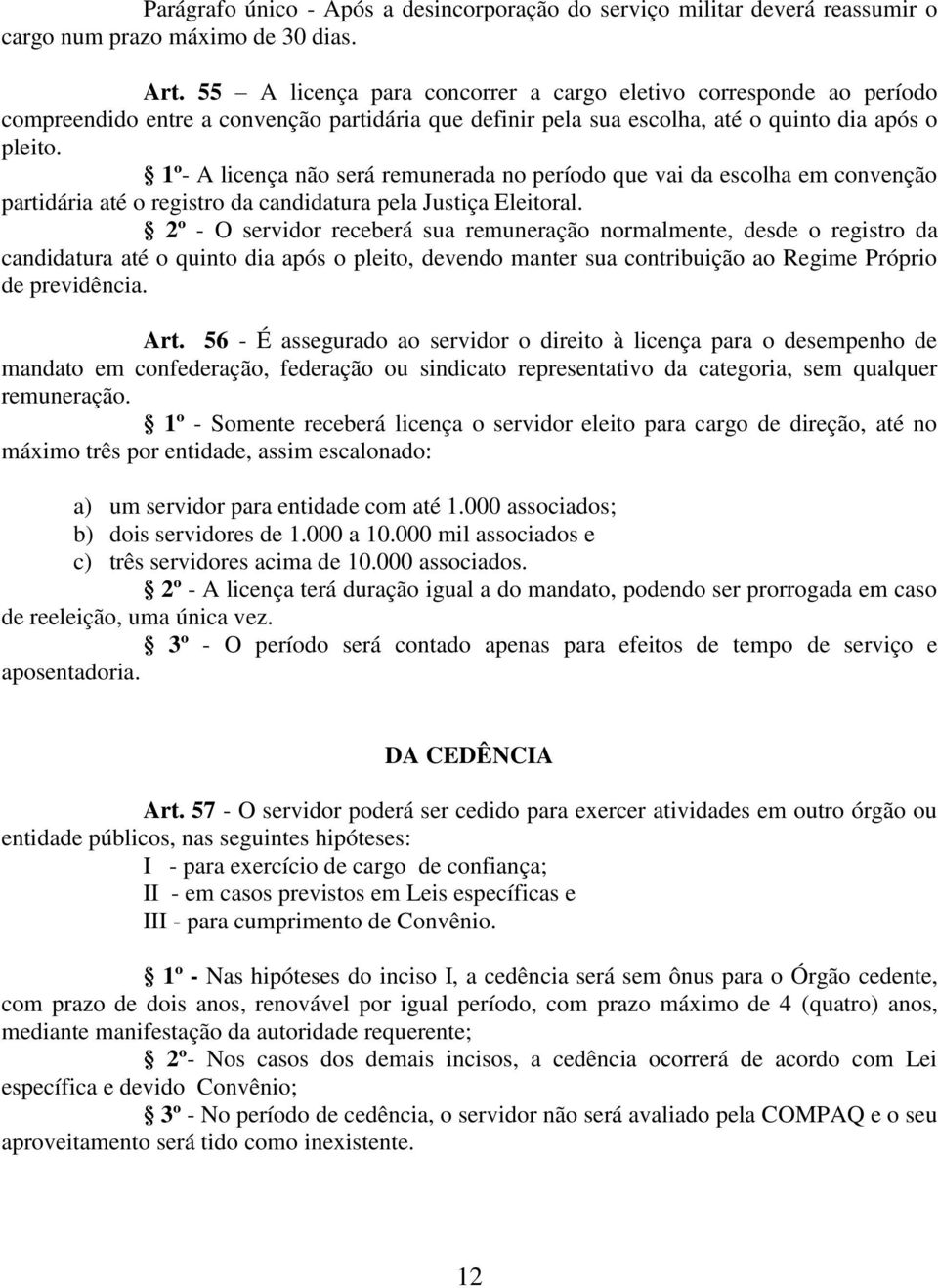 1º- A licença não será remunerada no período que vai da escolha em convenção partidária até o registro da candidatura pela Justiça Eleitoral.