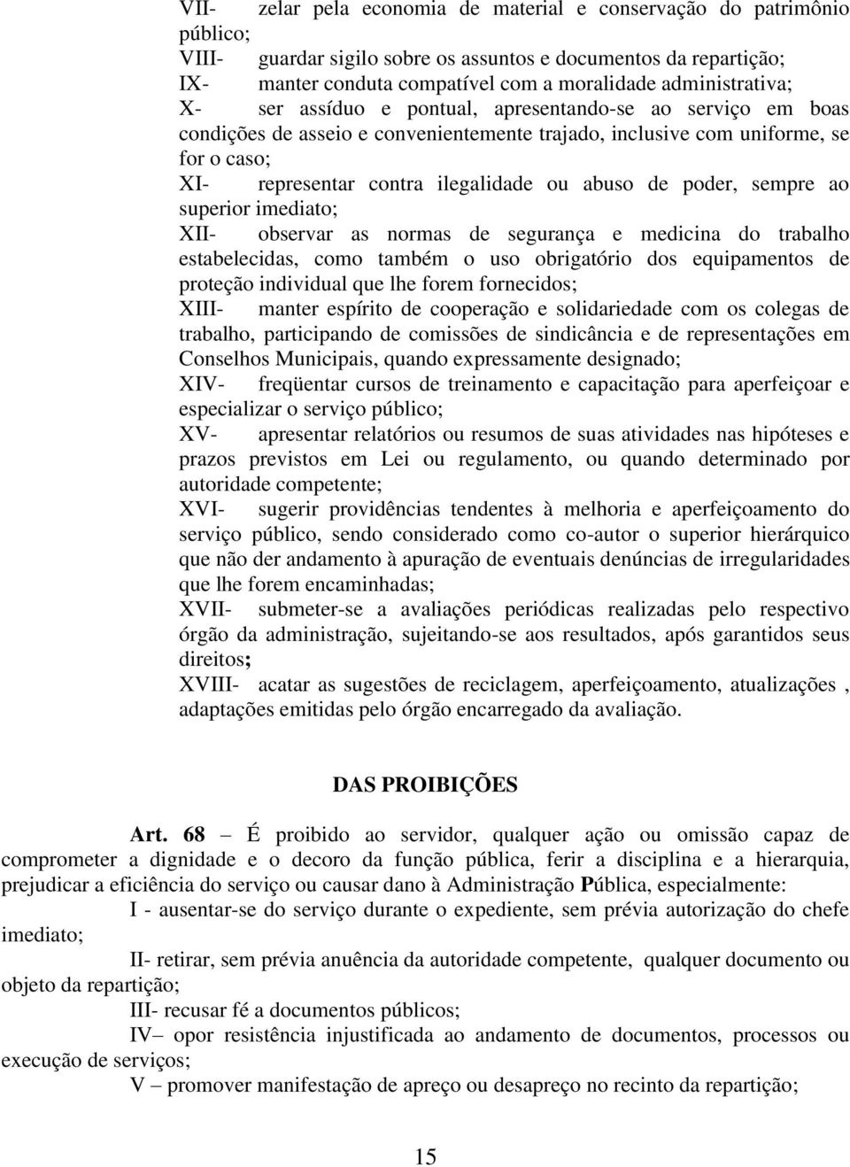 ou abuso de poder, sempre ao superior imediato; XII- observar as normas de segurança e medicina do trabalho estabelecidas, como também o uso obrigatório dos equipamentos de proteção individual que