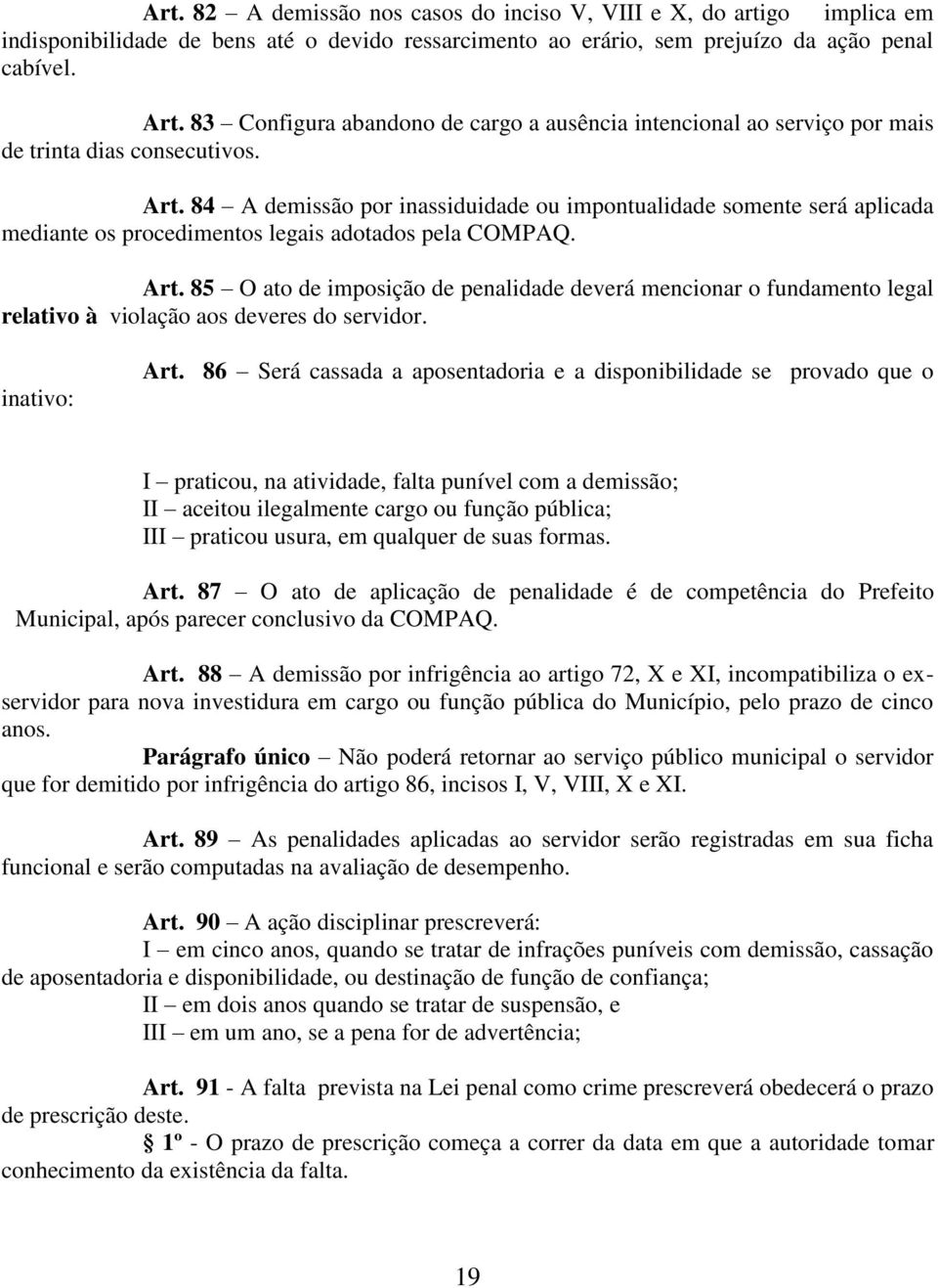 84 A demissão por inassiduidade ou impontualidade somente será aplicada mediante os procedimentos legais adotados pela COMPAQ. Art.