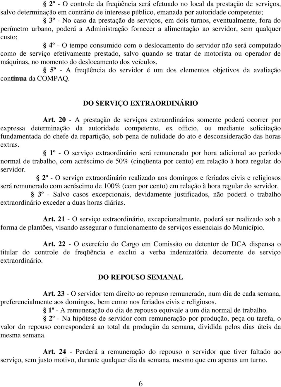 não será computado como de serviço efetivamente prestado, salvo quando se tratar de motorista ou operador de máquinas, no momento do deslocamento dos veículos.