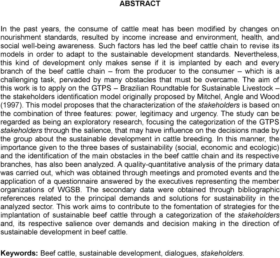 Nevertheless, this kind of development only makes sense if it is implanted by each and every branch of the beef cattle chain from the producer to the consumer which is a challenging task, pervaded by