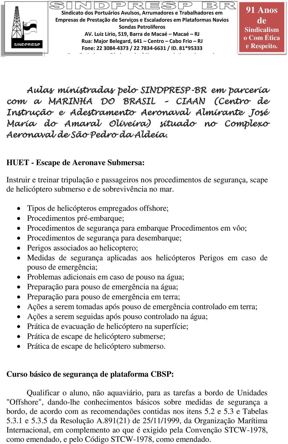 situado no Complexo Aeronaval São Pedro da Alia.