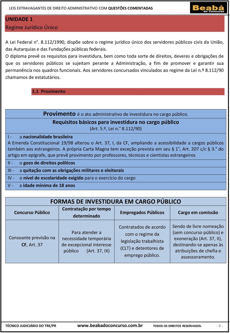 sua permanência nos quadros funcionais. Aos servidores concursados vinculados ao regime da Lei n.º 8.112/90 chamamos de estatutários. 1.