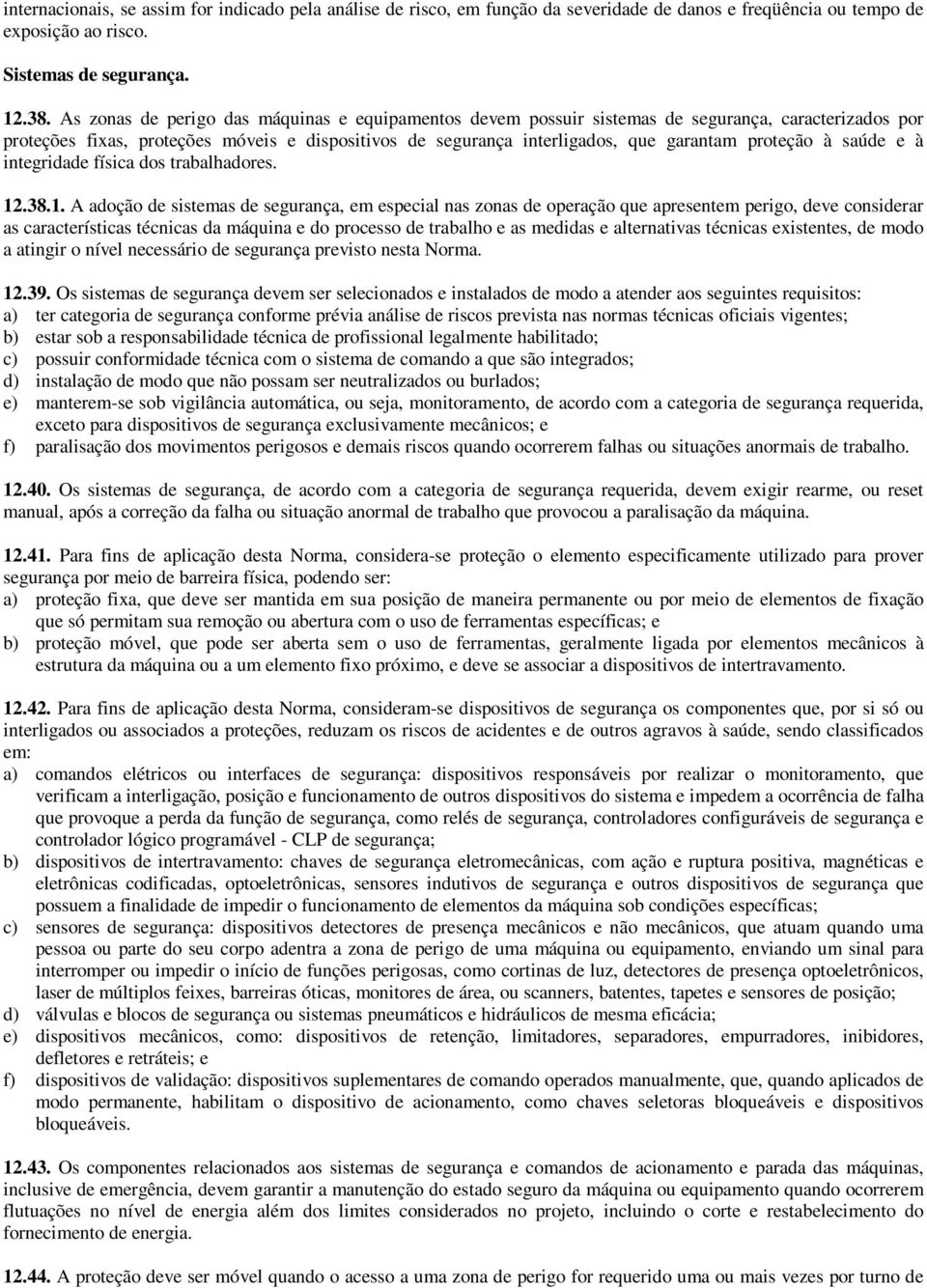 proteção à saúde e à integridade física dos trabalhadores. 12