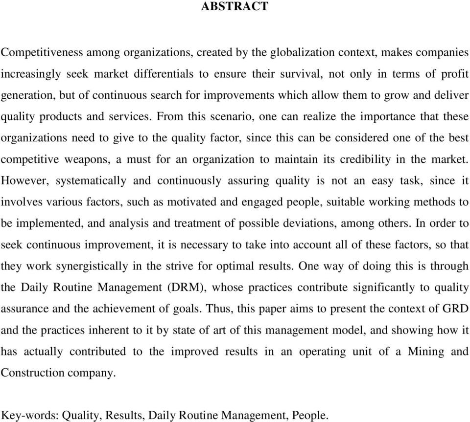 From this scenario, one can realize the importance that these organizations need to give to the quality factor, since this can be considered one of the best competitive weapons, a must for an