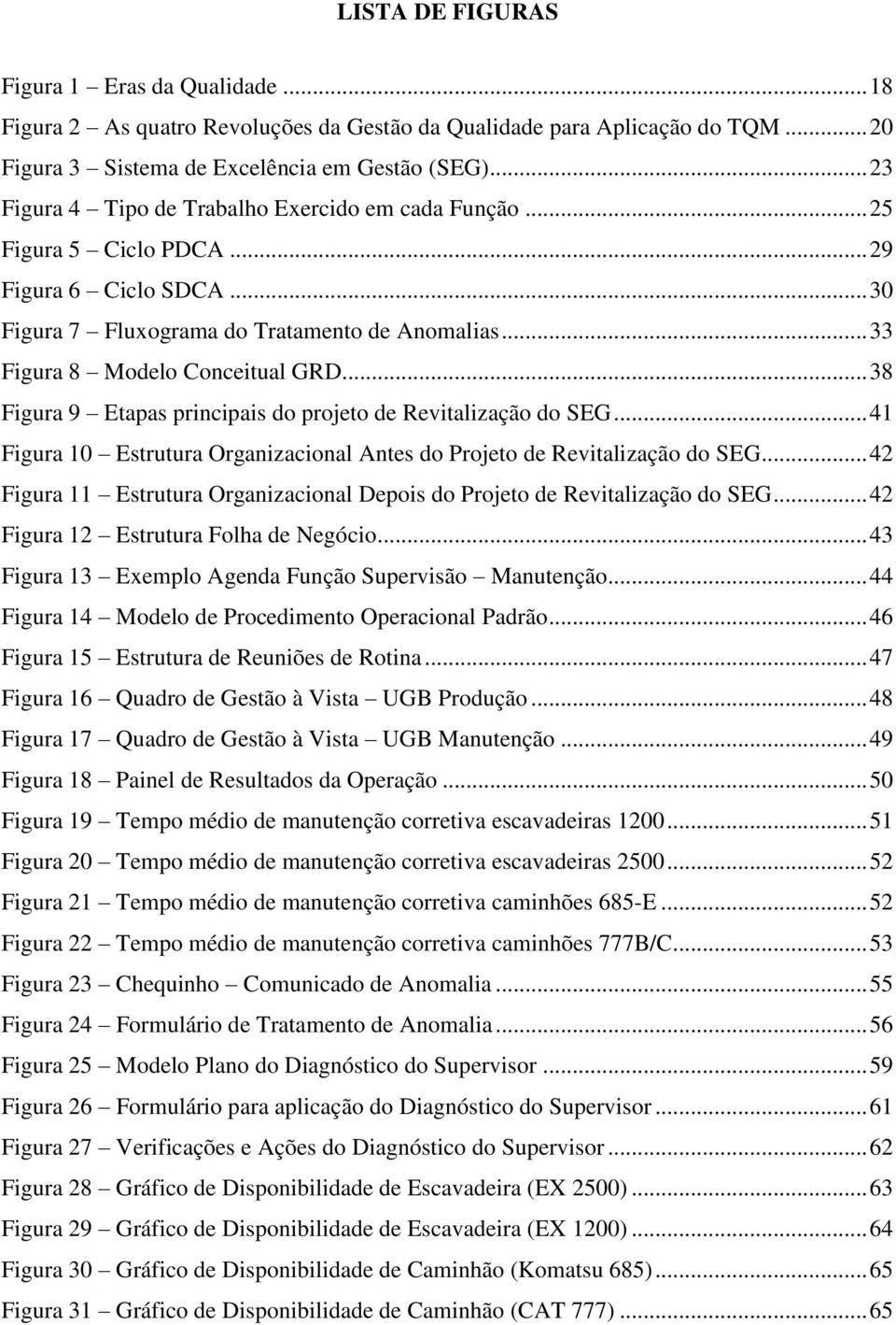 .. 38 Figura 9 Etapas principais do projeto de Revitalização do SEG... 41 Figura 10 Estrutura Organizacional Antes do Projeto de Revitalização do SEG.