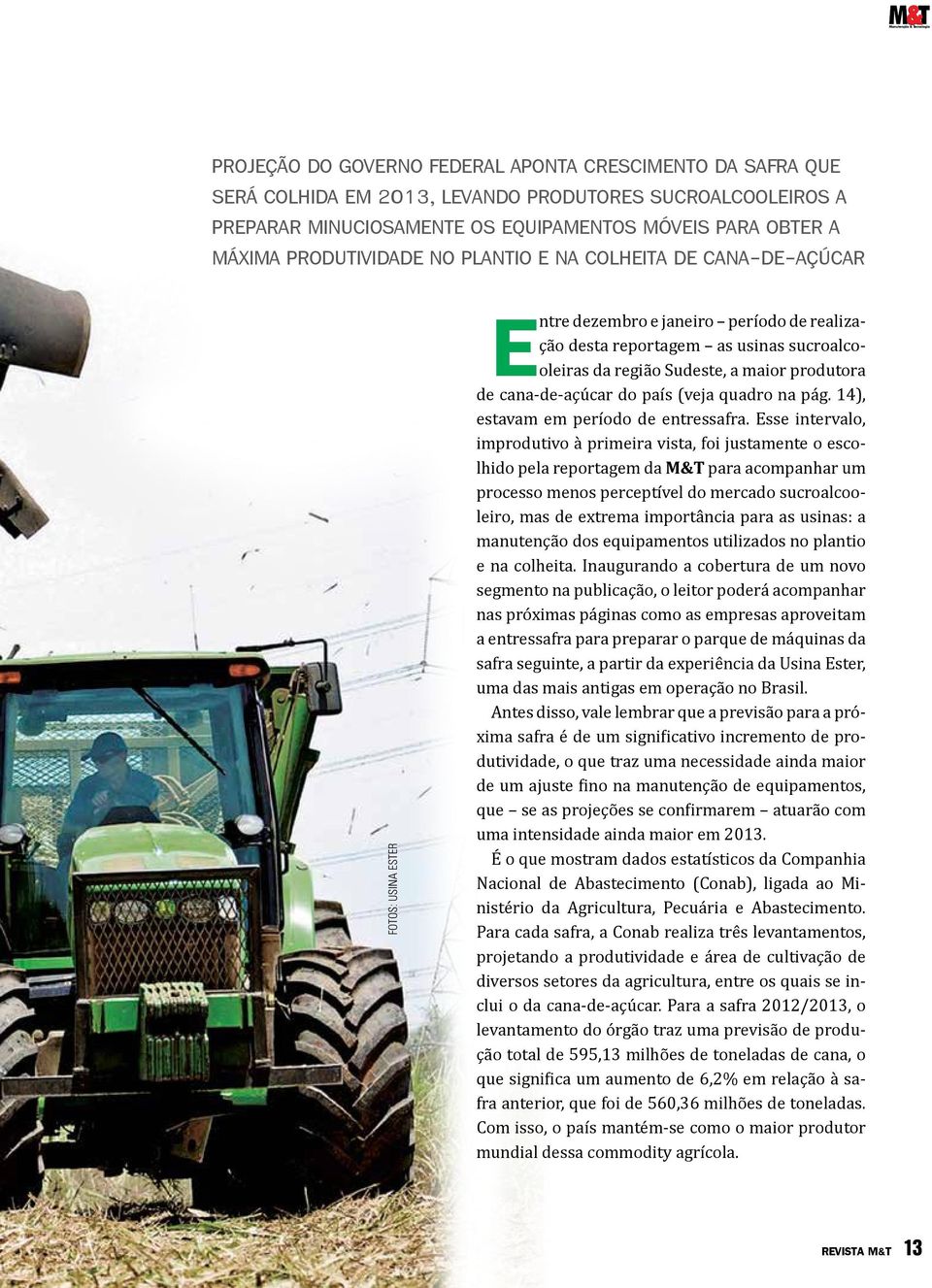 produtora de cana-de-açúcar do país (veja quadro na pág. 14), estavam em período de entressafra.