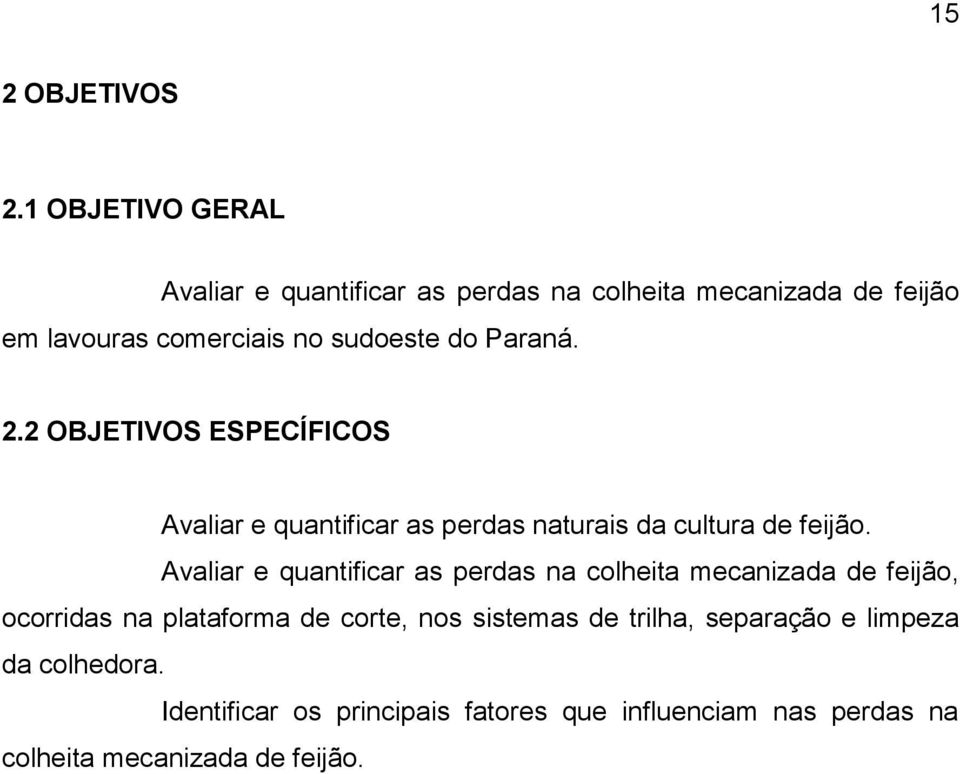 Paraná. 2.2 OBJETIVOS ESPECÍFICOS Avaliar e quantificar as perdas naturais da cultura de feijão.