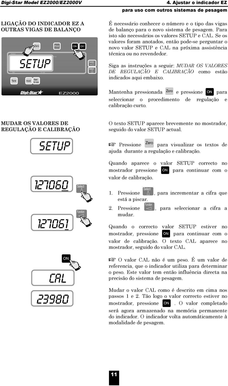 Siga as instruções a seguir: MUDAR OS VALORES DE REGULAÇÃO E CALIBRAÇÃO como estão indicados aqui embaixo.