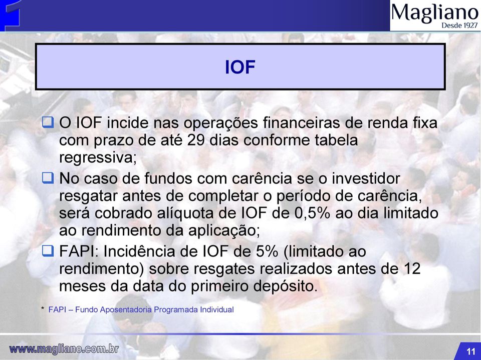IOF de 0,5% ao dia limitado ao rendimento da aplicação; FAPI: Incidência de IOF de 5% (limitado ao rendimento) sobre