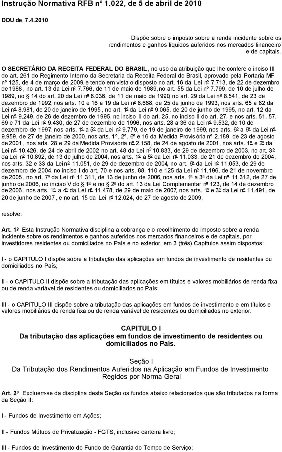 O SECRETÁRIO DA RECEITA FEDERAL DO BRASIL, no uso da atribuição que lhe confere o inciso III do art.