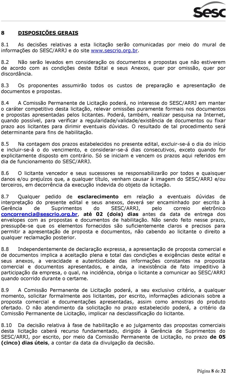 4 A Comissão Permanente de Licitação poderá, no interesse do SESC/ARRJ em manter o caráter competitivo desta licitação, relevar omissões puramente formais nos documentos e propostas apresentadas