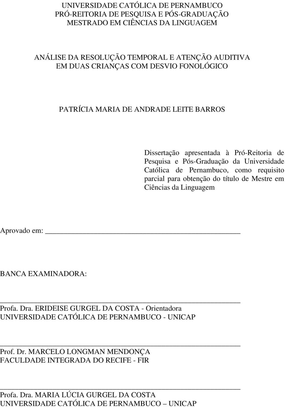 requisito parcial para obtenção do título de Mestre em Ciências da Linguagem Aprovado em: BANCA EXAMINADORA: Profa. Dra.