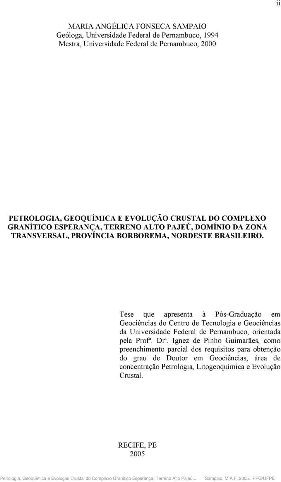 Tese que apresenta à Pós-Graduação em Geociências do Centro de Tecnologia e Geociências da Universidade Federal de Pernambuco, orientada pela Profª. Drª.