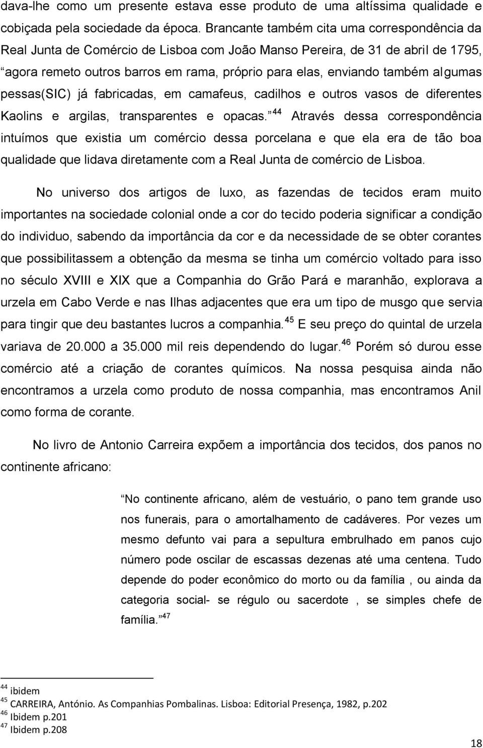 algumas pessas(sic) já fabricadas, em camafeus, cadilhos e outros vasos de diferentes Kaolins e argilas, transparentes e opacas.