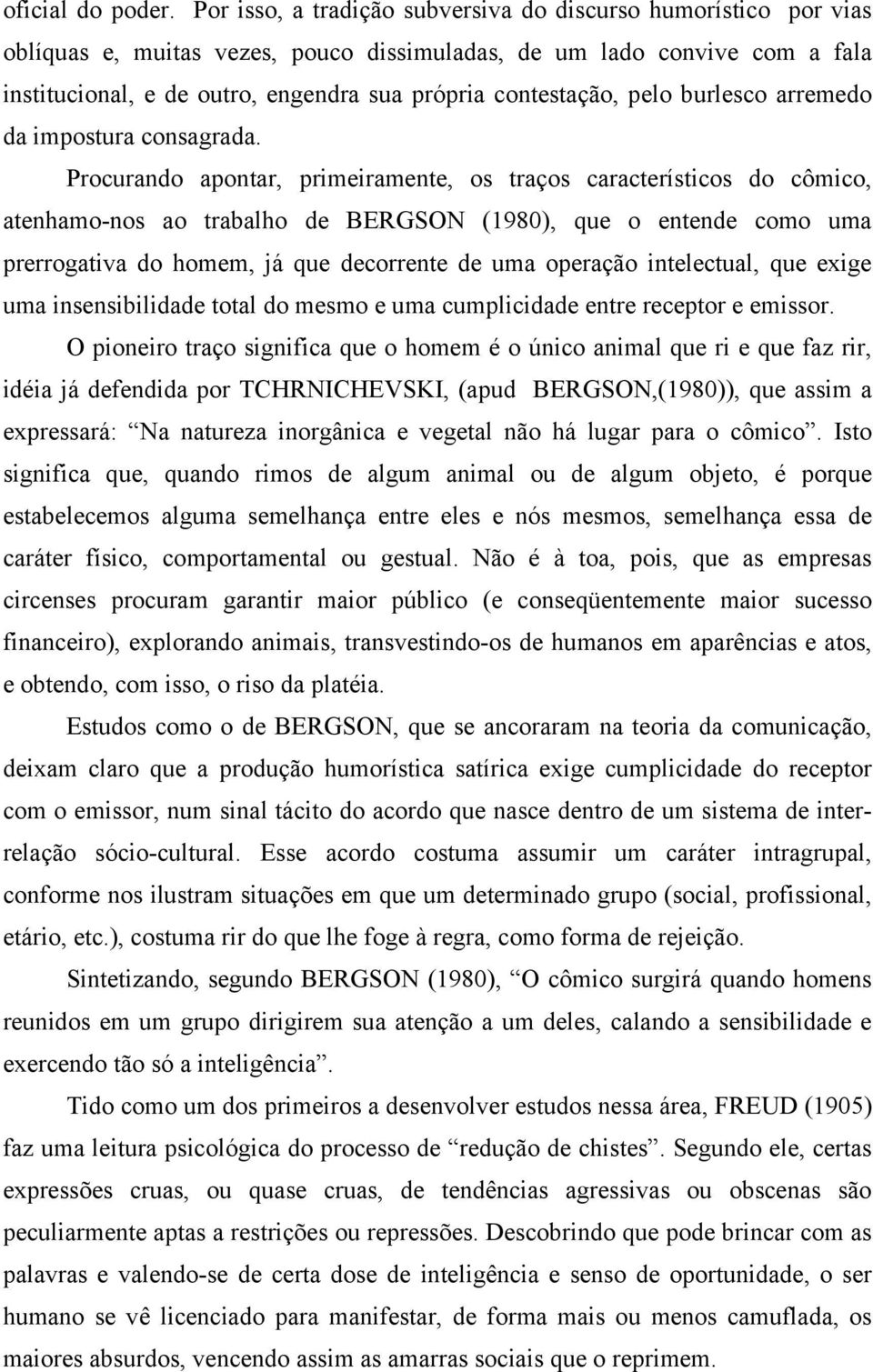 contestação, pelo burlesco arremedo da impostura consagrada.