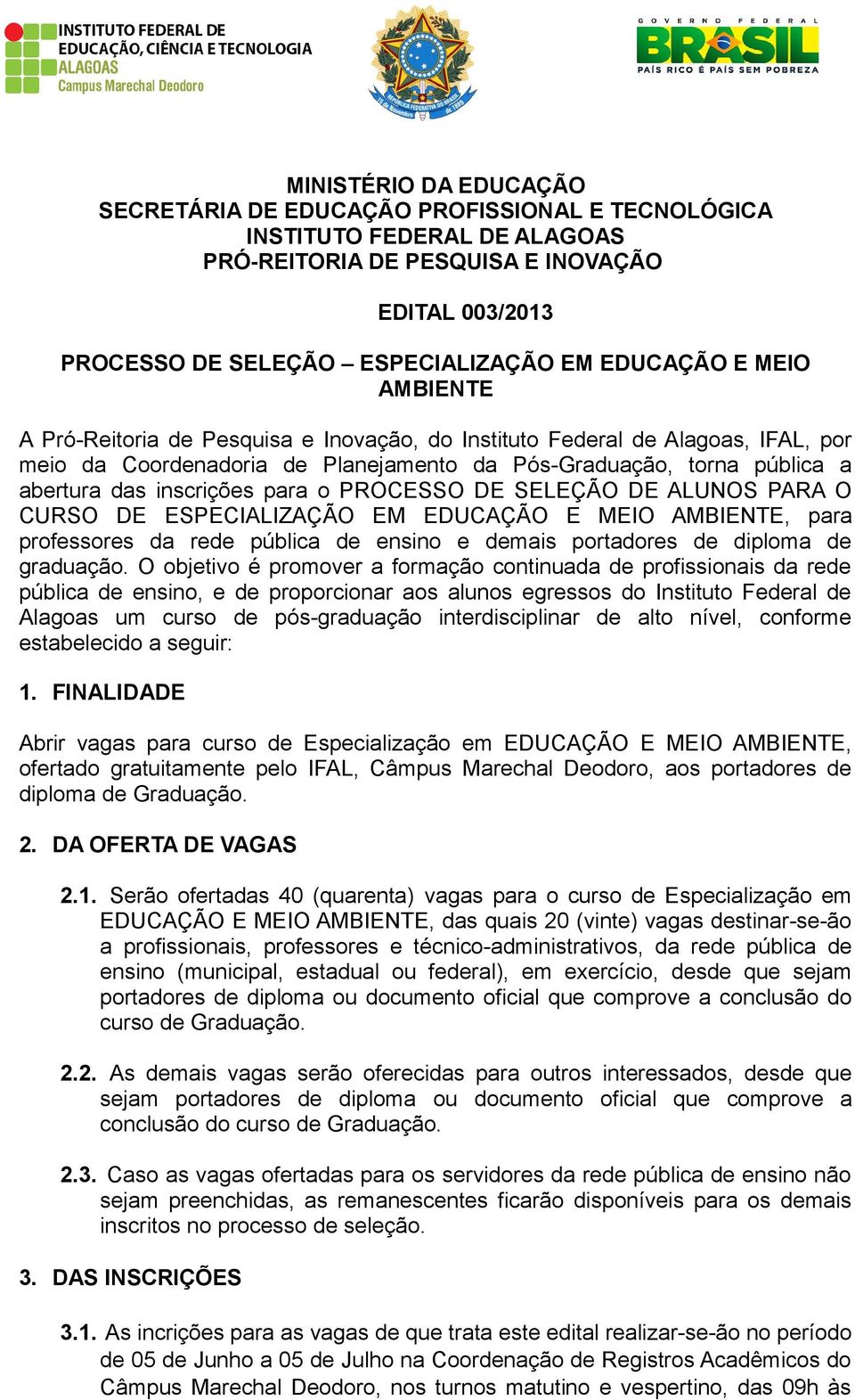 inscrições para o PROCESSO DE SELEÇÃO DE ALUNOS PARA O CURSO DE ESPECIALIZAÇÃO EM EDUCAÇÃO E MEIO AMBIENTE, para professores da rede pública de ensino e demais portadores de diploma de graduação.