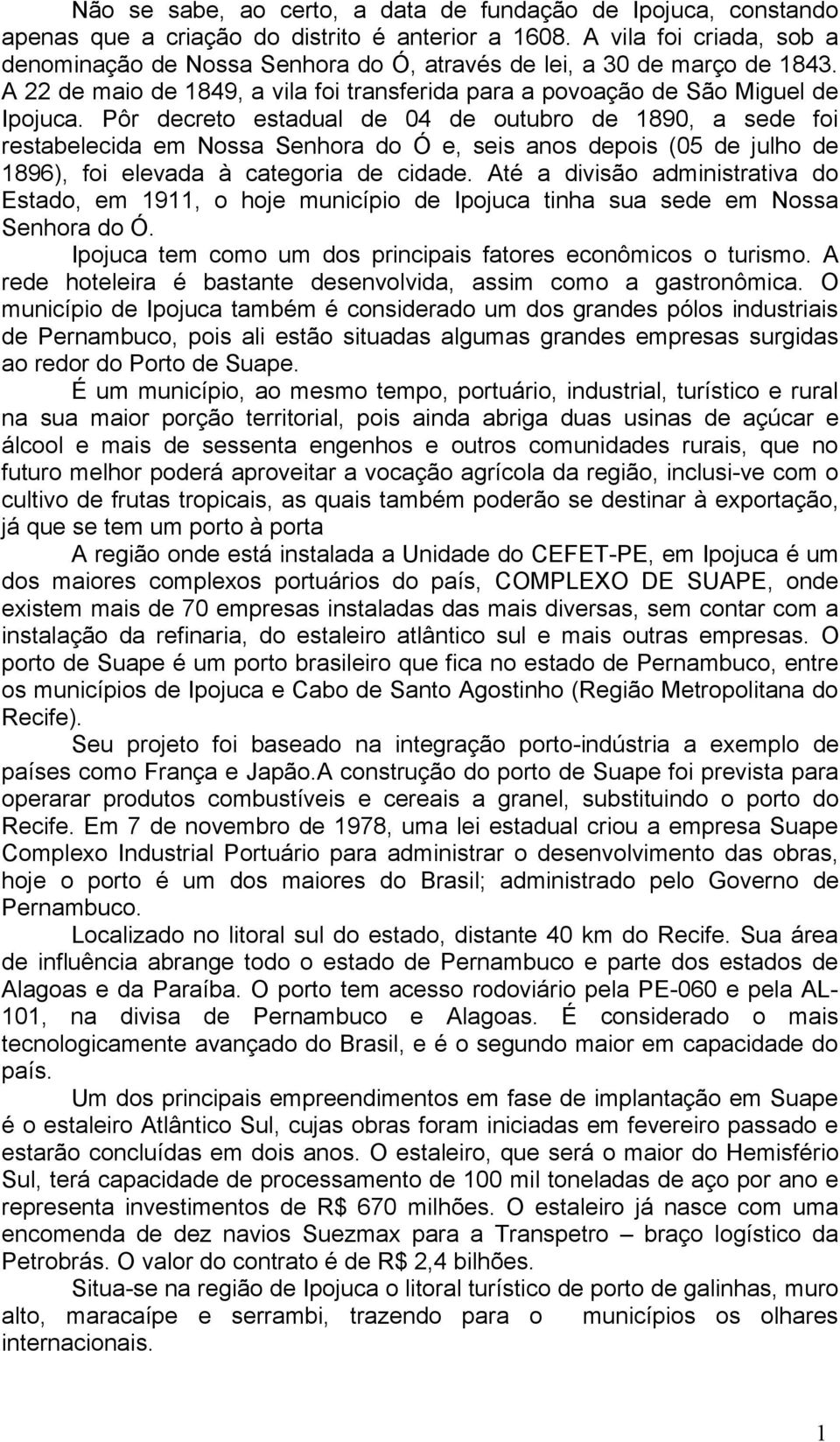 Pôr decreto estadual de 4 de outubro de 89, a sede foi restabelecida em Nossa Senhora do Ó e, seis anos depois (5 de julho de 896), foi elevada à categoria de cidade.