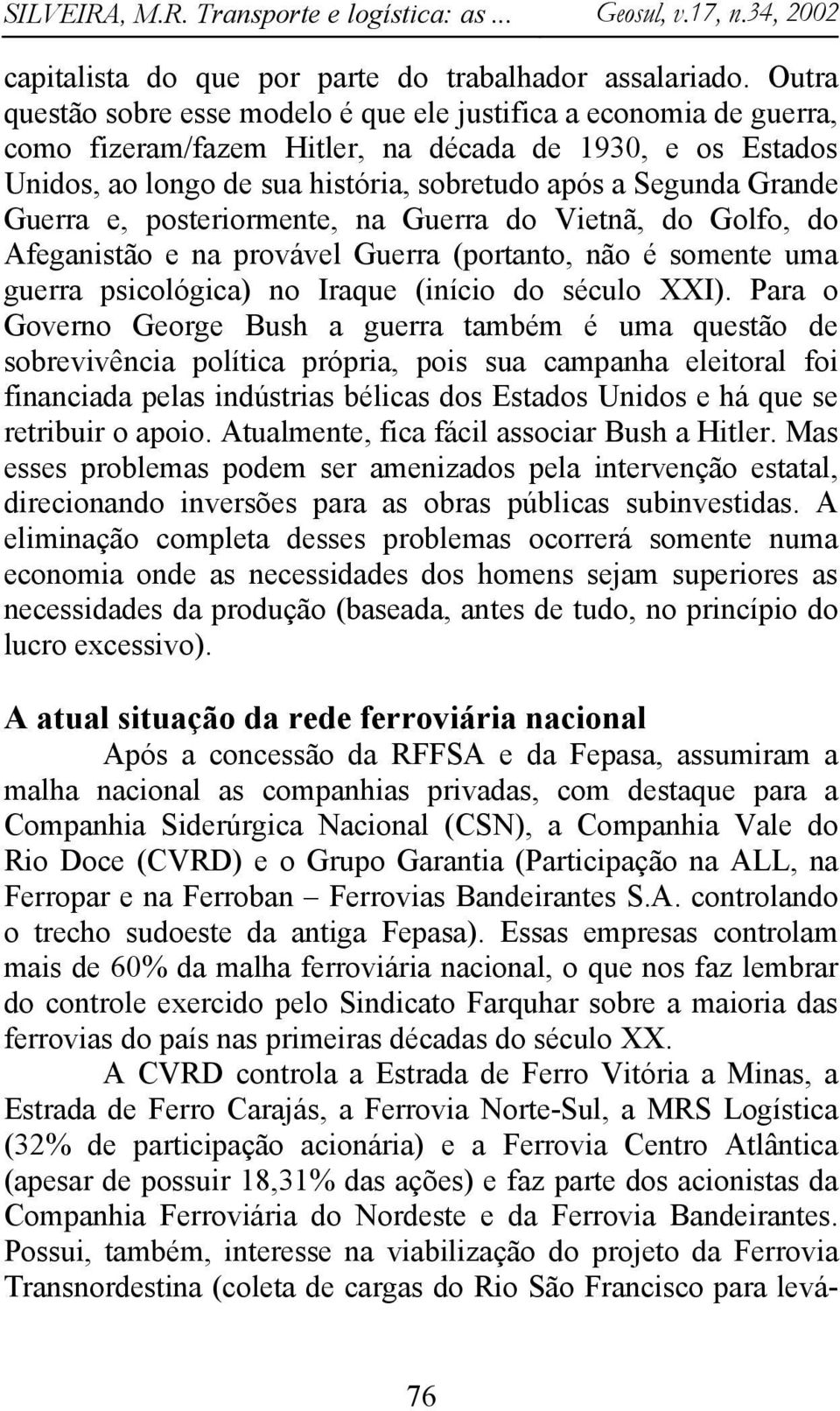 Guerra e, posteriormente, na Guerra do Vietnã, do Golfo, do Afeganistão e na provável Guerra (portanto, não é somente uma guerra psicológica) no Iraque (início do século XXI).