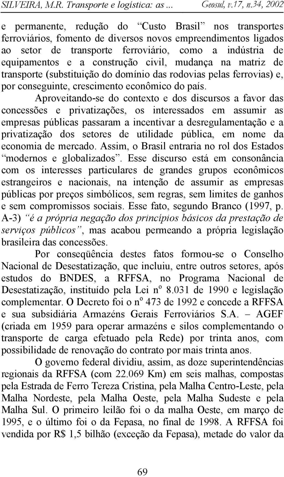 Aproveitando-se do contexto e dos discursos a favor das concessões e privatizações, os interessados em assumir as empresas públicas passaram a incentivar a desregulamentação e a privatização dos