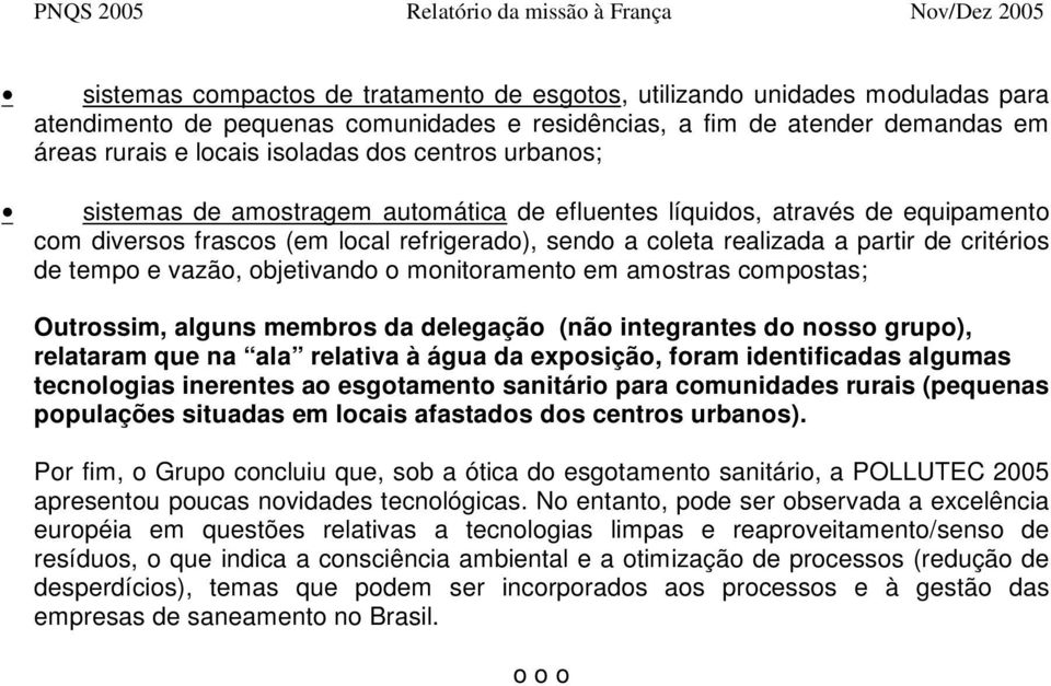 vazão, objetivando o monitoramento em amostras compostas; Outrossim, alguns membros da delegação (não integrantes do nosso grupo), relataram que na ala relativa à água da exposição, foram