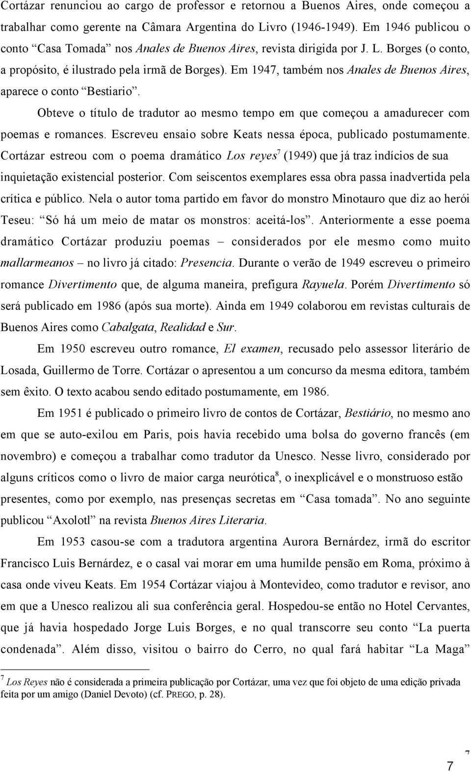 Em 1947, também nos Anales de Buenos Aires, aparece o conto Bestiario. Obteve o título de tradutor ao mesmo tempo em que começou a amadurecer com poemas e romances.