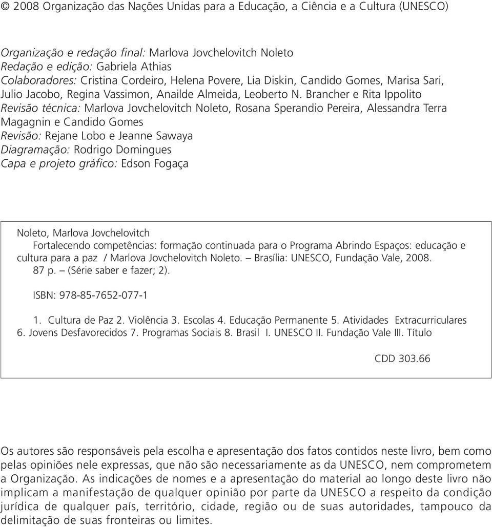 Brancher e Rita Ippolito Revisão técnica: Marlova Jovchelovitch Noleto, Rosana Sperandio Pereira, Alessandra Terra Magagnin e Candido Gomes Revisão: Rejane Lobo e Jeanne Sawaya Diagramação: Rodrigo