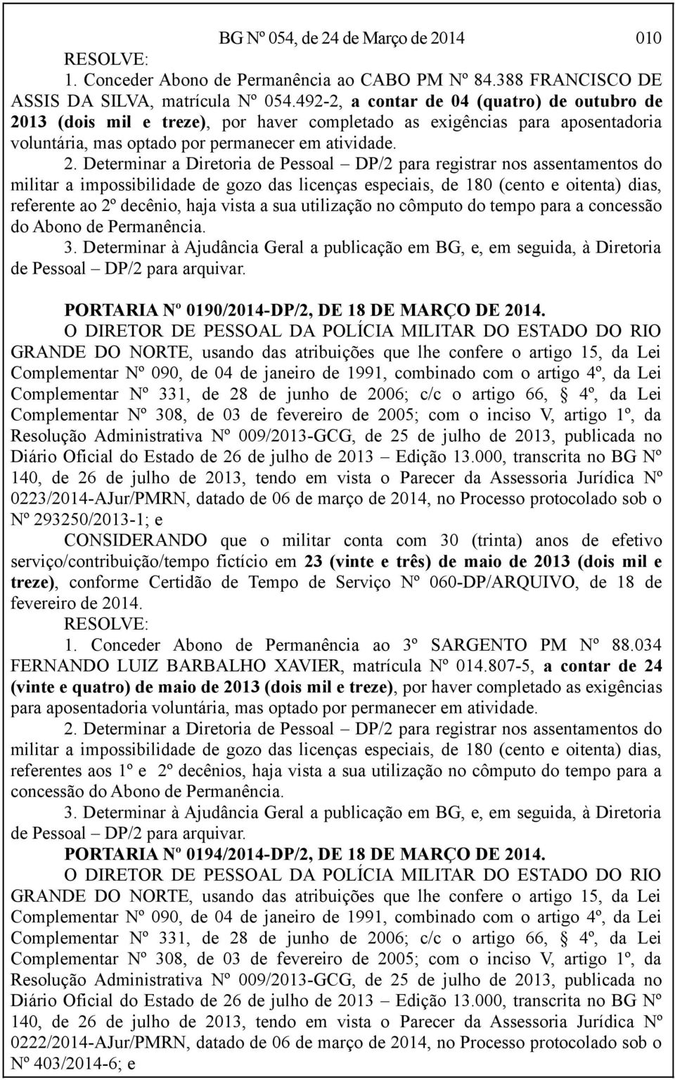 13 (dois mil e treze), por haver completado as exigências para aposentadoria voluntária, mas optado por permanecer em atividade. 2.