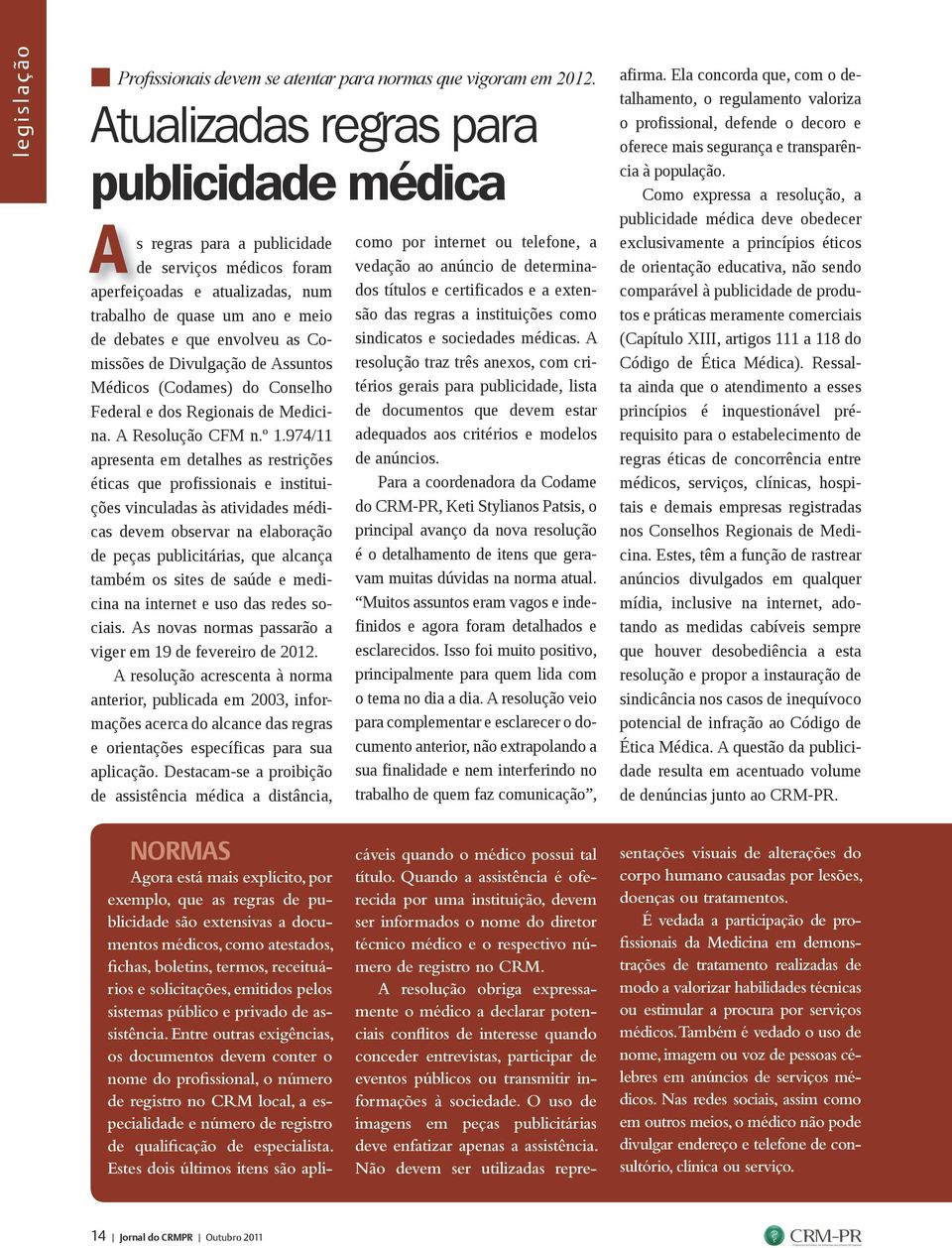 Comissões de Divulgação de Assuntos Médicos (Codames) do Conselho Federal e dos Regionais de Medicina. A Resolução CFM n.º 1.