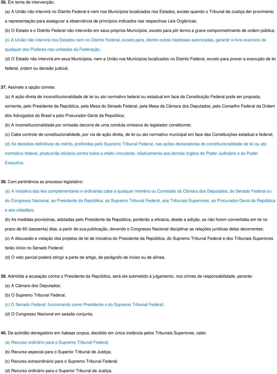 comprometimento de ordem pública; (c) A União não intervirá nos Estados nem no Distrito Federal, exceto para, dentre outras hipóteses autorizadas, garantir o livre exercício de qualquer dos Poderes