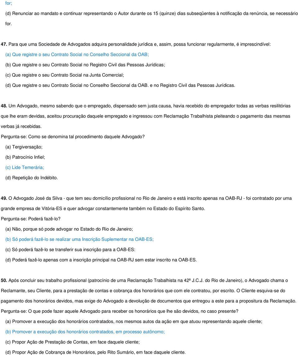 Que registre o seu Contrato Social no Registro Civil das Pessoas Jurídicas; (c) Que registre o seu Contrato Social na Junta Comercial; (d) Que registre o seu Contrato Social no Conselho Seccional da