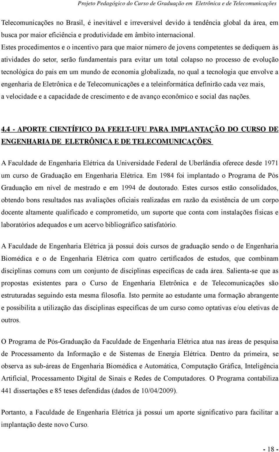 do país em um mundo de economia globalizada, no qual a tecnologia que envolve a engenharia de Eletrônica e de Telecomunicações e a teleinformática definirão cada vez mais, a velocidade e a capacidade