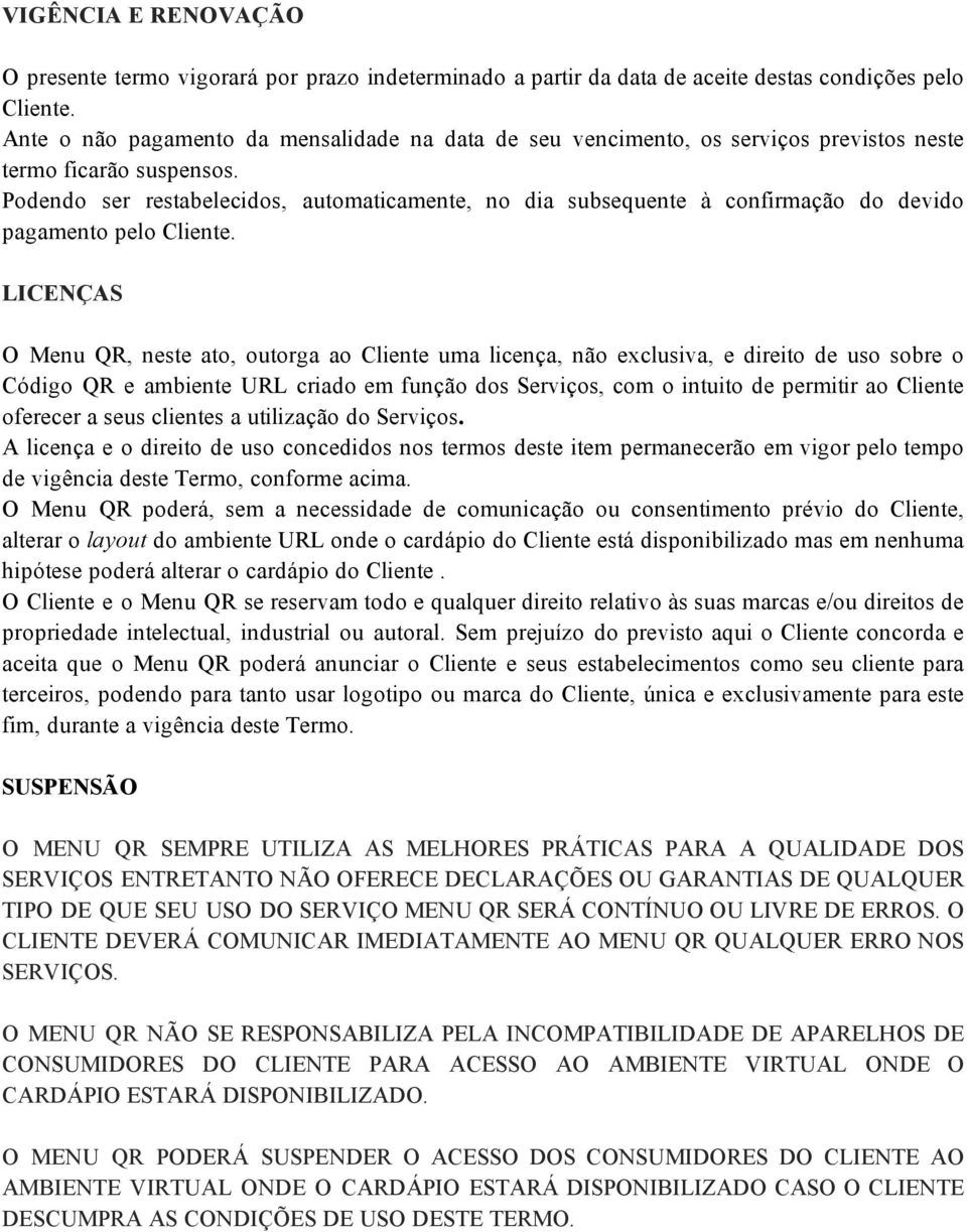 Podendo ser restabelecidos, automaticamente, no dia subsequente à confirmação do devido pagamento pelo Cliente.