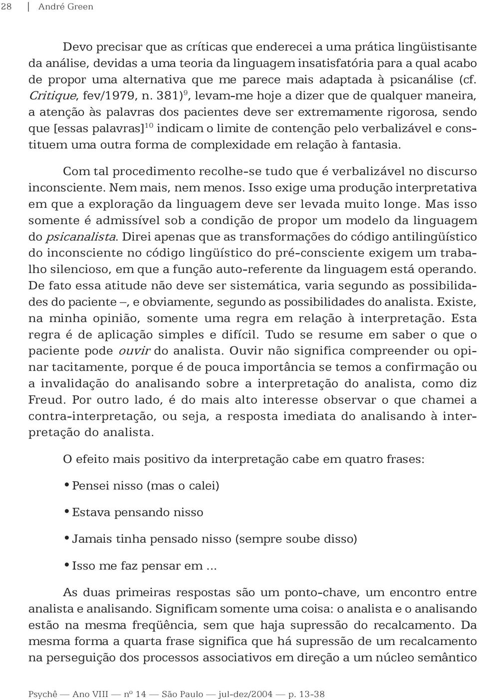 381) 9, levam-me hoje a dizer que de qualquer maneira, a atenção às palavras dos pacientes deve ser extremamente rigorosa, sendo que [essas palavras] 10 indicam o limite de contenção pelo