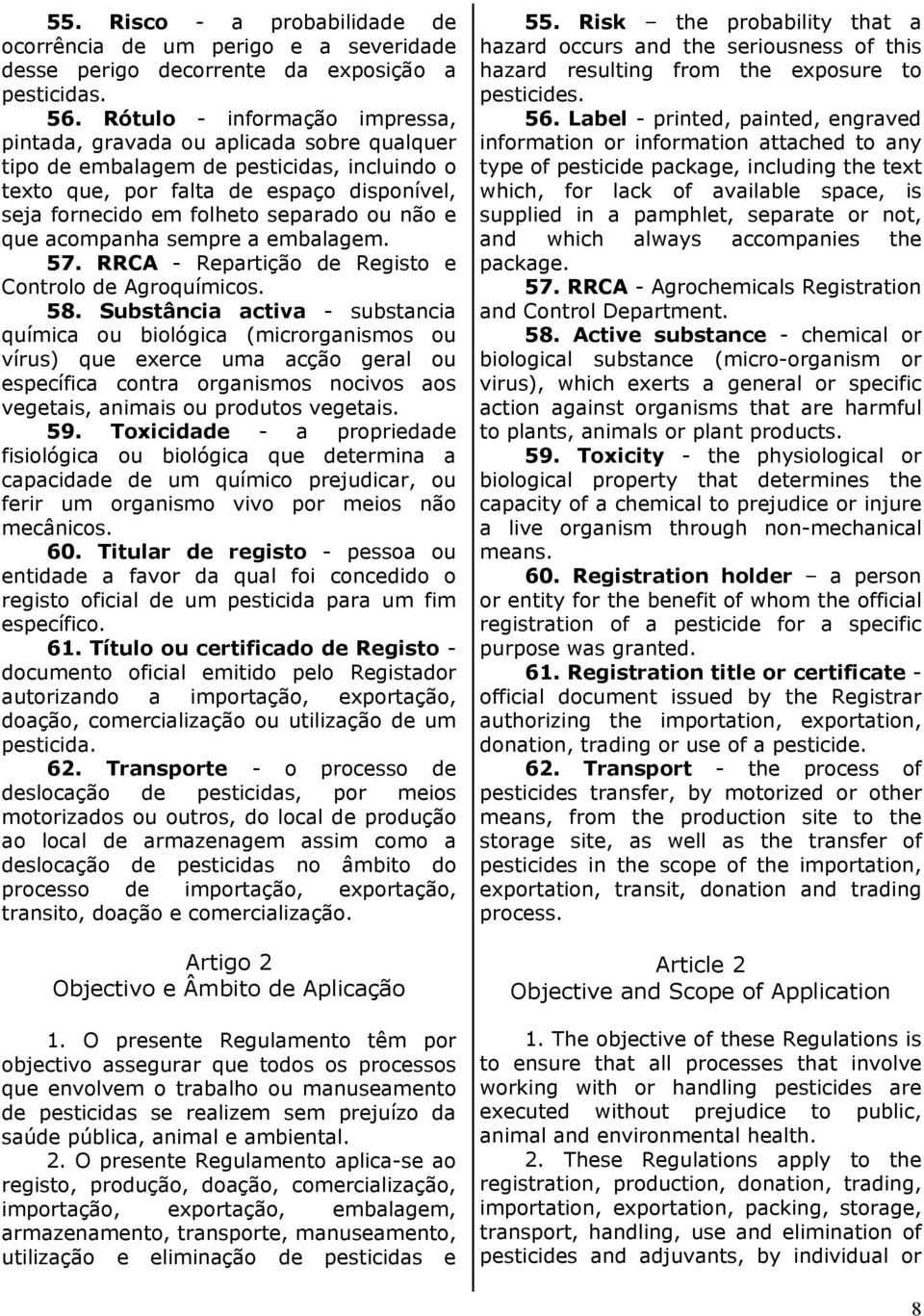 não e que acompanha sempre a embalagem. 57. RRCA - Repartição de Registo e Controlo de Agroquímicos. 58.