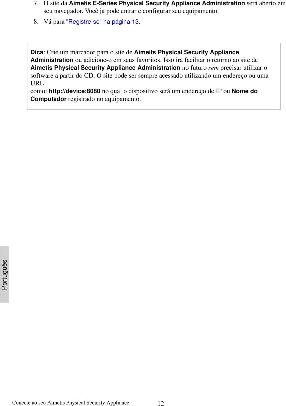 Isso irá facilitar o retorno ao site de Aimetis Physical Security Appliance Administration no futuro sem precisar utilizar o software a partir do CD.