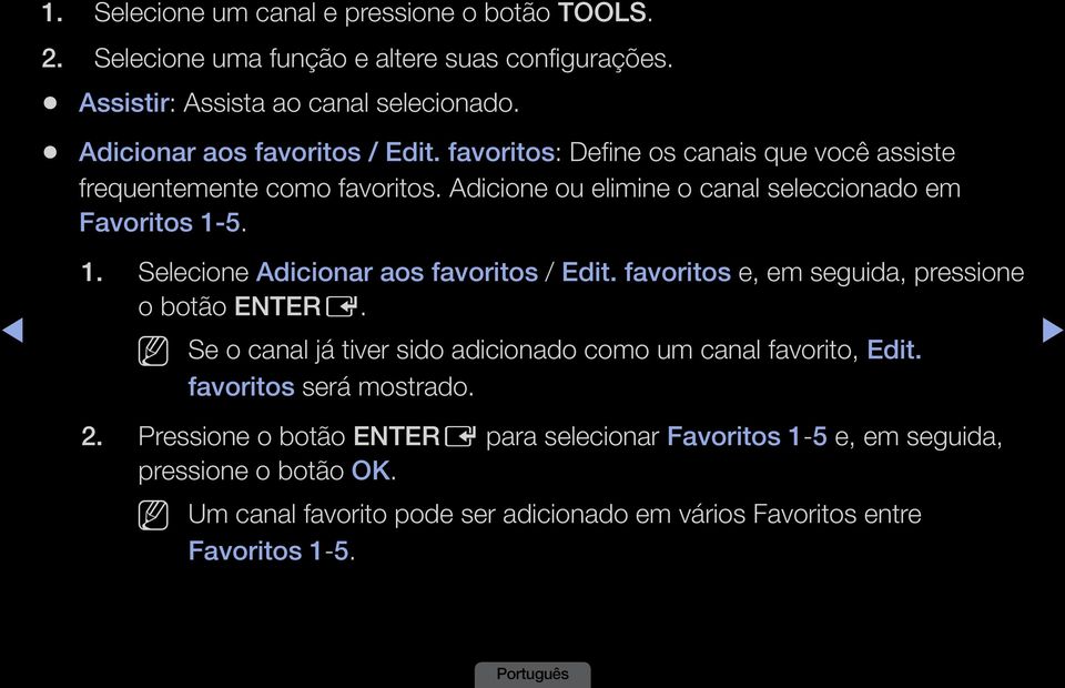 1. Selecione Adicionar aos favoritos / Edit. favoritos e, em seguida, pressione o botão ENTERE. Se o canal já tiver sido adicionado como um canal favorito, Edit.