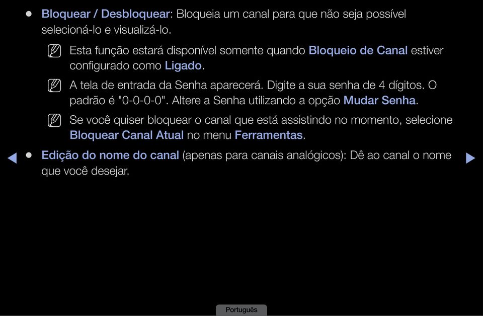 Digite a sua senha de 4 dígitos. O padrão é "0-0-0-0". Altere a Senha utilizando a opção Mudar Senha.