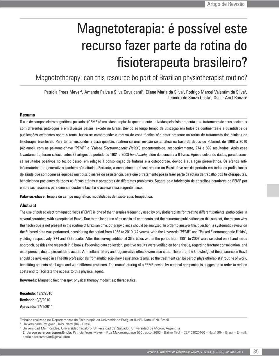 eletromagnéticos pulsados (CEMP) é uma das terapias frequentemente utilizadas pelo fisioterapeuta para tratamento de seus pacientes com diferentes patologias e em diversos países, exceto no Brasil.