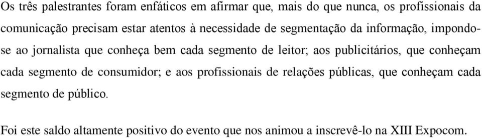 leitor; aos publicitários, que conheçam cada segmento de consumidor; e aos profissionais de relações públicas, que