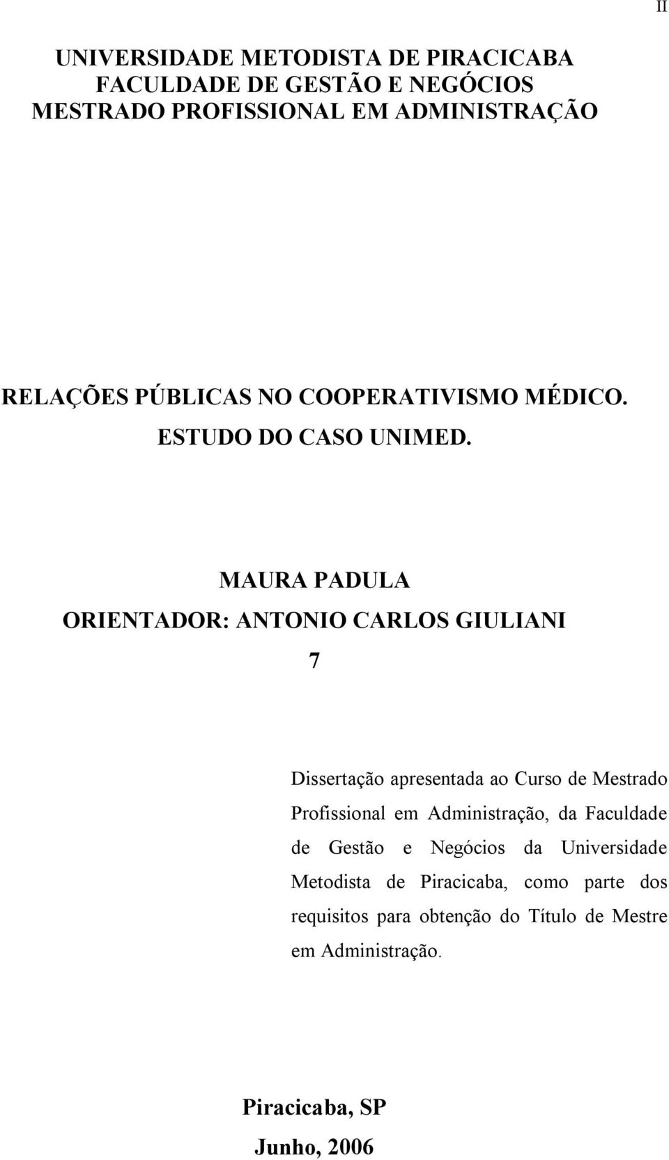 MAURA PADULA ORIENTADOR: ANTONIO CARLOS GIULIANI 7 Dissertação apresentada ao Curso de Mestrado Profissional em