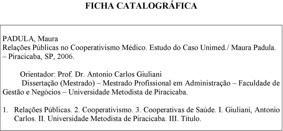 Antonio Carlos Giuliani Dissertação (Mestrado) Mestrado Profissional em Administração Faculdade de Gestão e Negócios